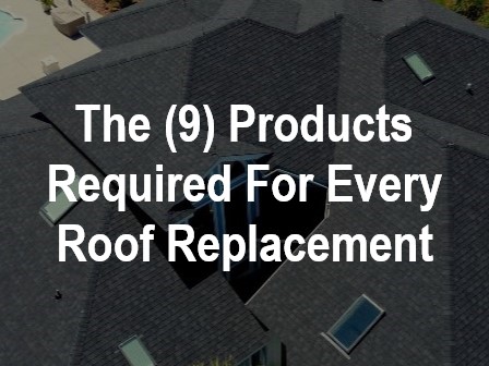 (9) Products Required On Every Roof Replacement Job